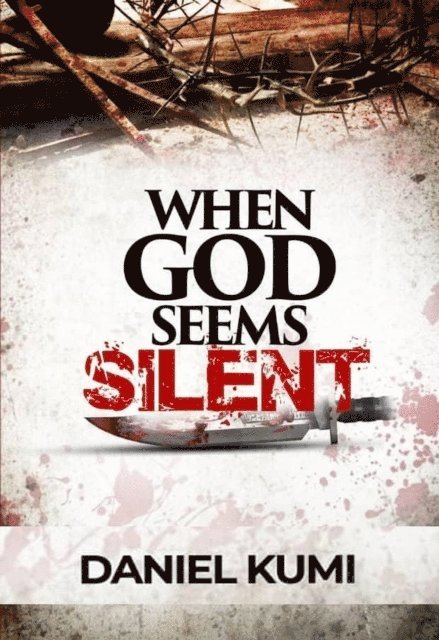Daniel Kumi - When God Seems Silent, E-bok