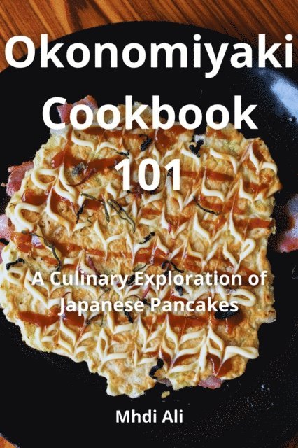 Mhdi Ali - Okonomiyaki Cookbook 101, E-bok. Tillgänglighet: Lägg i varukorg