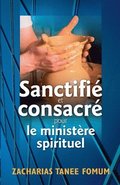 Sanctifi� et Consacr� Pour le Minist�re Spirituel