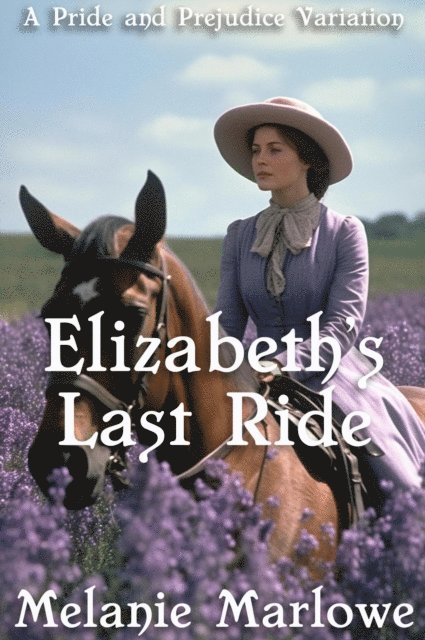 Melanie Marlowe - Elizabeth's Last Ride: A Pride and Prejudice Variation, E-bok