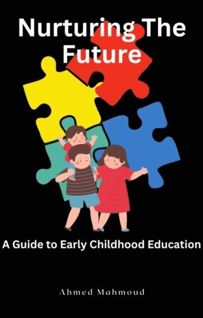 AHMED MAHMOUD - Nurturing The Future A Guide to Early Childhood Education, E-bok. Tillgänglighet: Lägg i varukorg