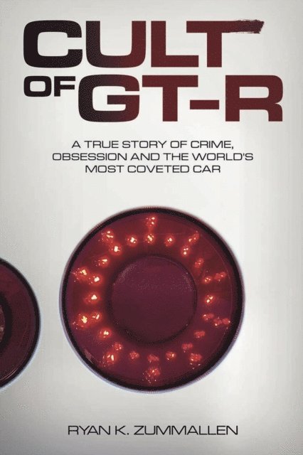 Ryan ZumMallen - Cult of GT-R: A True Story of Crime, Obsession and the World's Most Coveted Car, E-bok