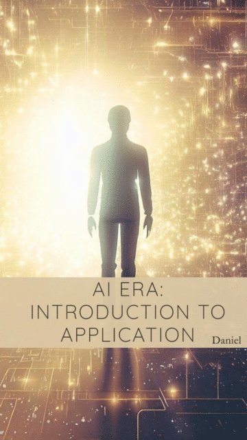 Daniel - AI Era: Introduction to Application, E-bok