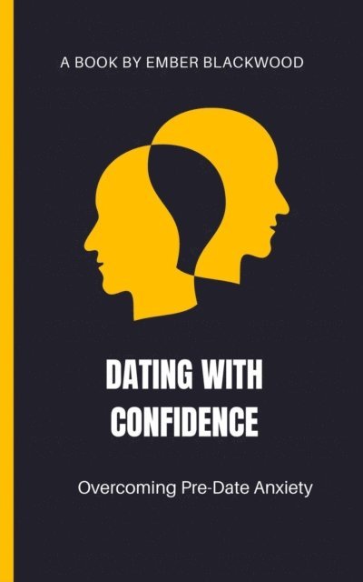 Ember Blackwood - Dating with Confidence: Overcoming Pre-Date Anxiety, E-bok