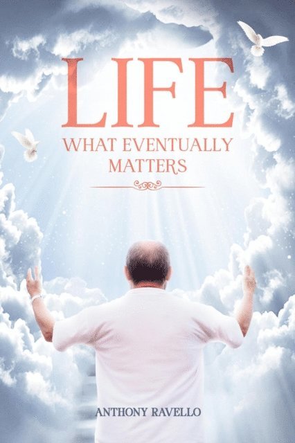 Anthony Ravello, Tony - Life What Eventually Matters, E-bok
