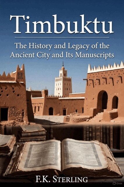 F.K. Sterling - Timbuktu: The History and Legacy of the Ancient City and Its Manuscripts, E-bok. Tillgänglighet: Lägg i varukorg