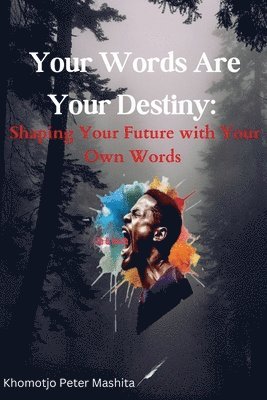 Khomotjo Peter Mashita - Your Words Are Your Destiny, Häftad