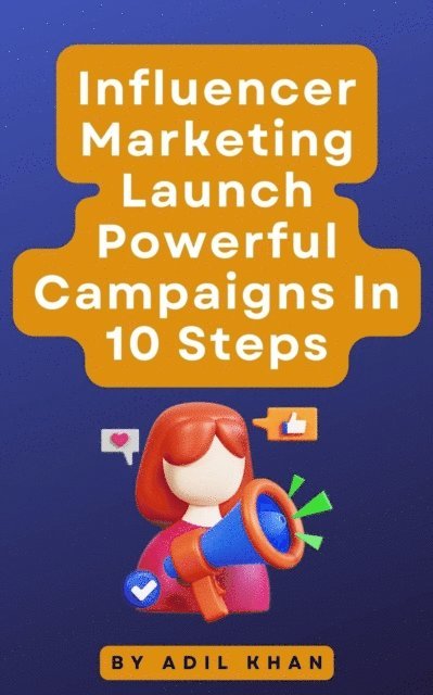 ADIL KHAN - Influencer Marketing Launch Powerful Campaigns In 10 Steps, E-bok