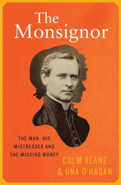 Una O'Hagan, Colm Keane - Monsignor - The Man, His Mistresses & The Missing Money, E-bok. Tillgänglighet: Lägg i varukorg