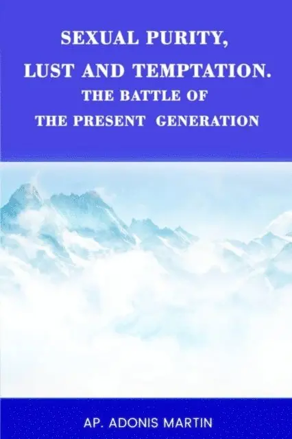 AP. ADONIS MARTIN - Sexual Purity, Lust and Temptation, the Battle of the Present Generation, E-bok. Tillgänglighet: Lägg i varukorg