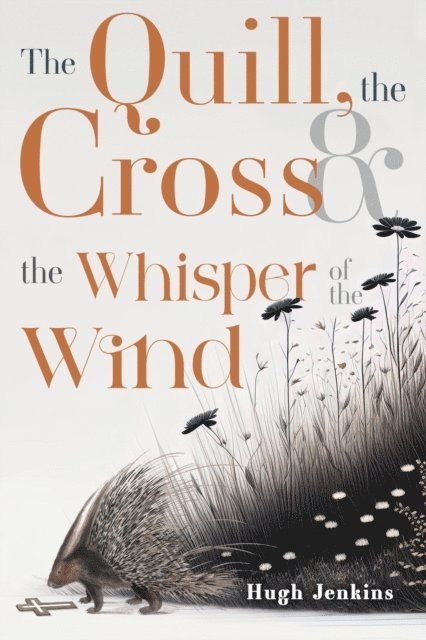 Hugh Jenkins - Quill, the Cross & the Whisper of the Wind, E-bok