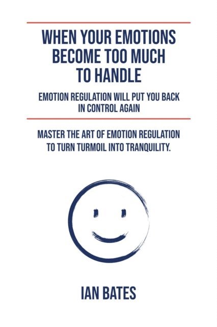 Ian Bates - When Your Emotions Become Too Much To Handle, E-bok. Tillgänglighet: Lägg i varukorg