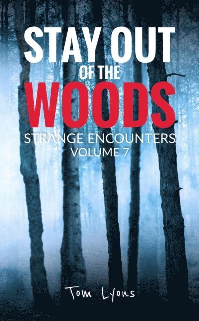 Tom Lyons - Stay Out of the Woods: Strange Encounters, Volume 7, E-bok