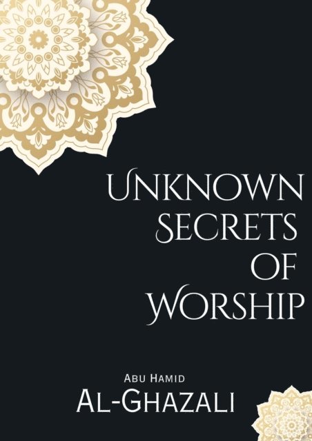 Abu Hamid Al-Ghazali - Unknown Secrets  of  Worship, E-bok