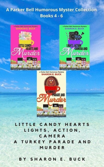 Sharon E. Buck - Parker Bell Florida Humorous Cozy Mystery Collection - Vol. 2: Little Candy Hearts, Lights Action Camera, A Turkey Parade and Murder, E-bok