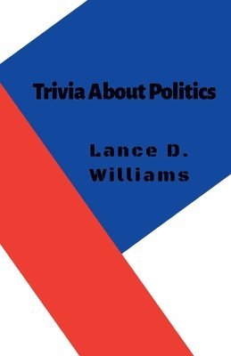 Lance D Williams - Trivia About Politics, Häftad. Tillgänglighet: Lägg i varukorg