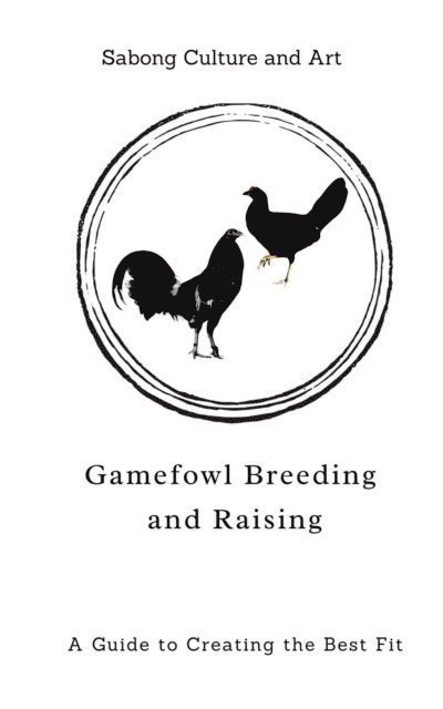 Sabong Culture and Art - Gamefowl Breeding and Raising: A Guide to Creating the Best Fit, E-bok. Tillgänglighet: Lägg i varukorg
