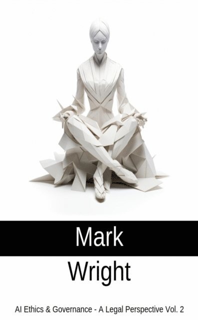 Mark Wright - AI Ethics & Governance - A Legal Perspective Vol. 2, E-bok