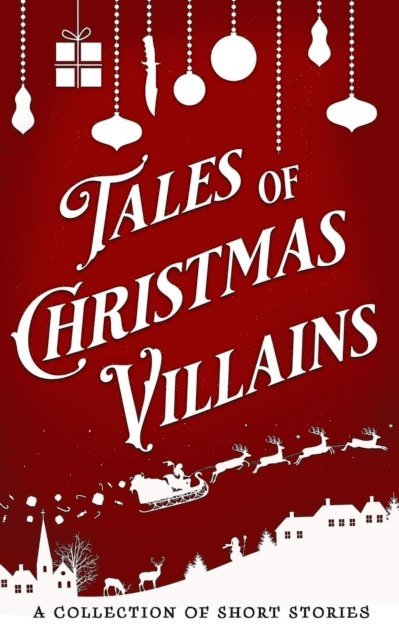 Teshelle Combs, Stephanie K. Clemens, Stephanie B. Whitfield, Jamie Dalton, D. C. Gomez - Tales of Christmas Villains, E-bok