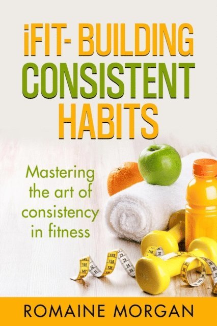 Romaine Morgan - iFIT- Building Consistent Habits, E-bok. Tillgänglighet: Lägg i varukorg