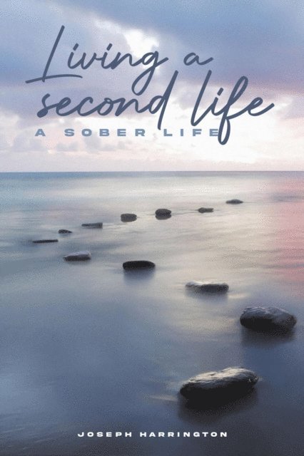 Joseph Harrington - Living a Second Life: A Sober Life, E-bok. Tillgänglighet: Lägg i varukorg
