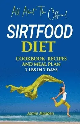 Jamie Madden - All About THE Official SIRTFOOD DIET COOKBOOK, RECIPES AND MEAL PLAN 7 lbs in 7 days, Häftad. Tillgänglighet: Lägg i varukorg