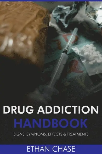 Ethan Chase - Drug Addiction Handbook: Signs, Symptoms, Effects & Treatments, E-bok. Tillgänglighet: Lägg i varukorg
