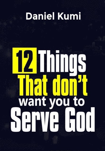 Daniel Kumi - 12 Things That don't want you to Serve God, E-bok