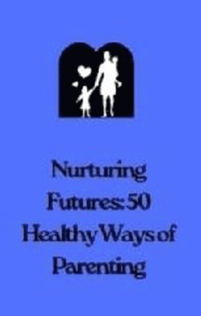Flora Smith - Nurturing Futures: 50 Ways of Healthy Parenting, E-bok