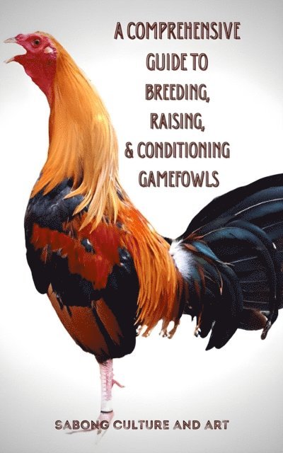 Sabong Culture and Art - Comprehensive Guide to Breeding, Raising, & Conditioning Gamefowls, E-bok. Tillgänglighet: Lägg i varukorg