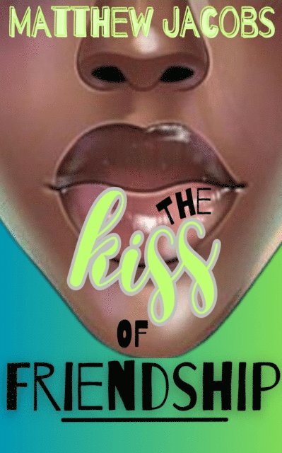 Matthew Jacobs - Kiss of Friendship: Establishing a Culture of Friendship in a Culture of Sex, E-bok
