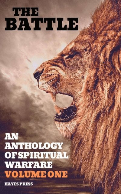 Hayes Press, M.P. Jones, TOM HYLAND, JOHN MILLER, Jack Ferguson, Guy Jarvie, Alan Toms, Brian Johnston - Battle: An Anthology of Spiritual Warfare - Volume 1, E-bok