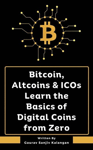 Gaurav Sanjiv Kalangan - Bitcoin, Altcoins & ICOs Learn the Basics of Digital Coins from Zero, E-bok