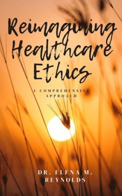 ELENA - Reimagining Healthcare Ethics, E-bok