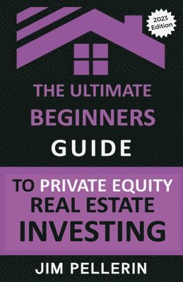 Jim Pellerin - Ultimate Beginners Guide to Private Equity Real Estate Investing, Häftad. Tillgänglighet: Lägg i varukorg