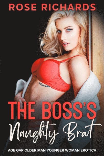 Rose Richards - Boss's Naughty Brat: Age Gap Older Man Younger Woman Erotica, E-bok
