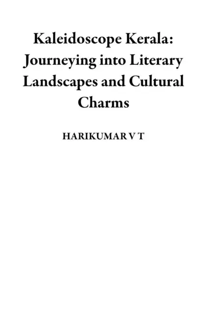 HARIKUMAR V T - Kaleidoscope Kerala: Journeying into Literary Landscapes and Cultural Charms, E-bok. Tillgänglighet: Lägg i varukorg