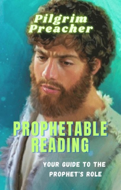 Pilgrim Preacher - Prophetable Reading, E-bok