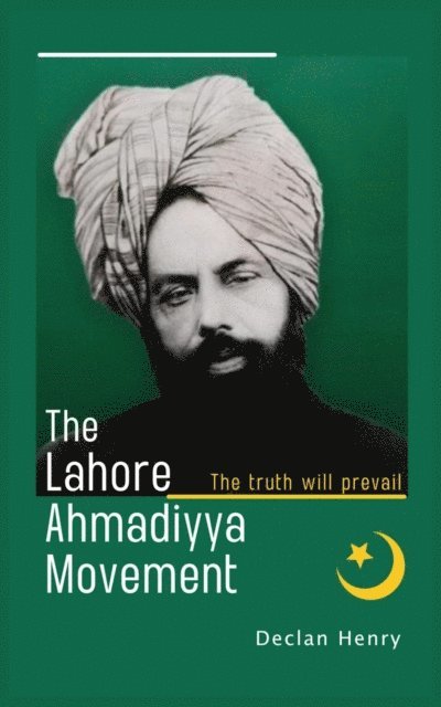 Declan Henry - Lahore Ahmadiyya Movement: The truth will prevail, E-bok