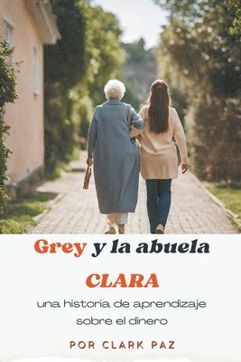 Clark Paz - Grey y la abuela Clara, una historia de aprendizaje sobre el dinero, Häftad