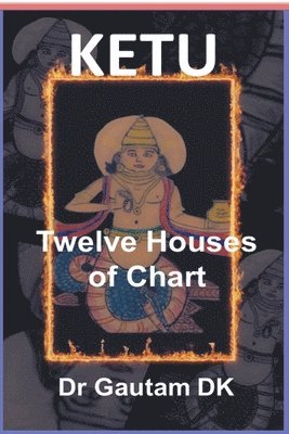 Gautam Dk - Ketu Twelve Houses of Chart, Häftad