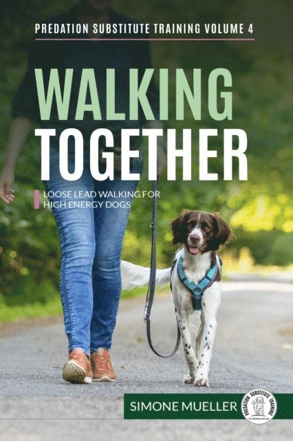 Charlotte Garner, Simone Mueller - Walking Together - Loose Lead Walking for High Energy Dogs, E-bok