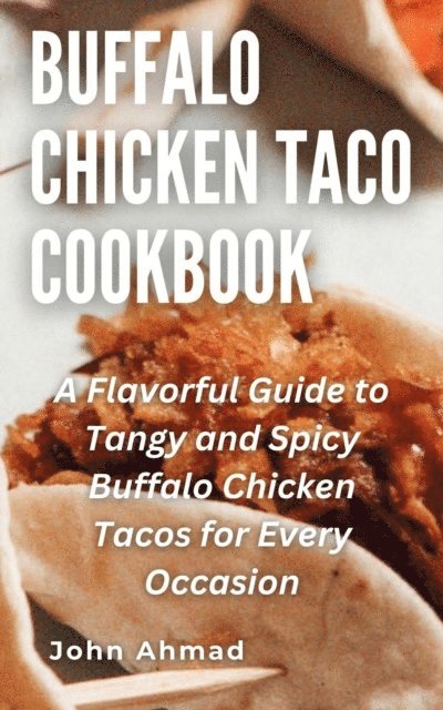 john ahmad - Buffalo Chicken Taco Cookbook, E-bok