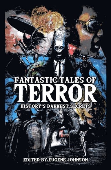 Jeff Strand, Paul Moore, Mort Castle, Jessica Marie Baumgartner, David Wellington, Bentley Little, Vince A. Liaguno, Cullen Bunn, Jess Landry, Lisa Morton, John Palisano, Michael Paul Gonzalez, Stephanie M. Wytovich, Bev Vincent, Michael Bailey, Tim Waggonner, Joe R. Lansdale, Richard Chizmar, Elizabeth Massie, Mercedes M. Yardley, Jonathan Maberry, Kevin J. Anderson, Christopher Golden - Fantastic Tales of Terror, E-bok