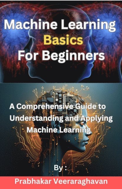 Prabhakar Veeraraghavan - Machine Learning Basics  for Beginners, E-bok. Tillgänglighet: Lägg i varukorg