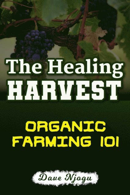 Dave Njogu - Healing Harvest: Organic Farming 101, E-bok. Tillgänglighet: Lägg i varukorg