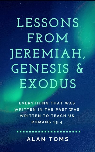 Alan Toms - Lessons from Jeremiah, Genesis & Exodus, E-bok