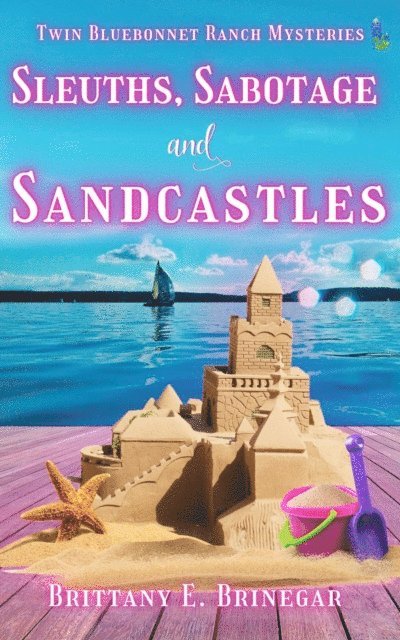 Brittany E. Brinegar - Sleuths, Sabotage, and Sandcastles, E-bok