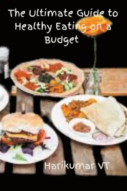 HARIKUMAR V T - Ultimate Guide to Healthy Eating on a Budget, E-bok. Tillgänglighet: Lägg i varukorg