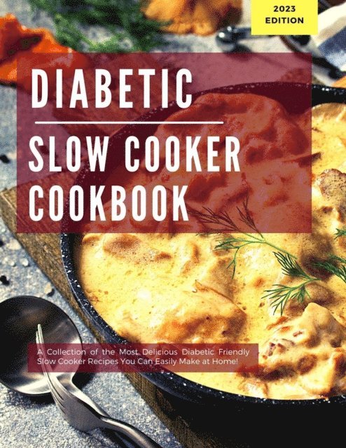 Michelle Adams - Diabetic Slow Cooker Cookbook: A Collection of the Most Delicious Diabetic Friendly Slow Cooker Recipes You Can Easily Make at Home!, E-bok